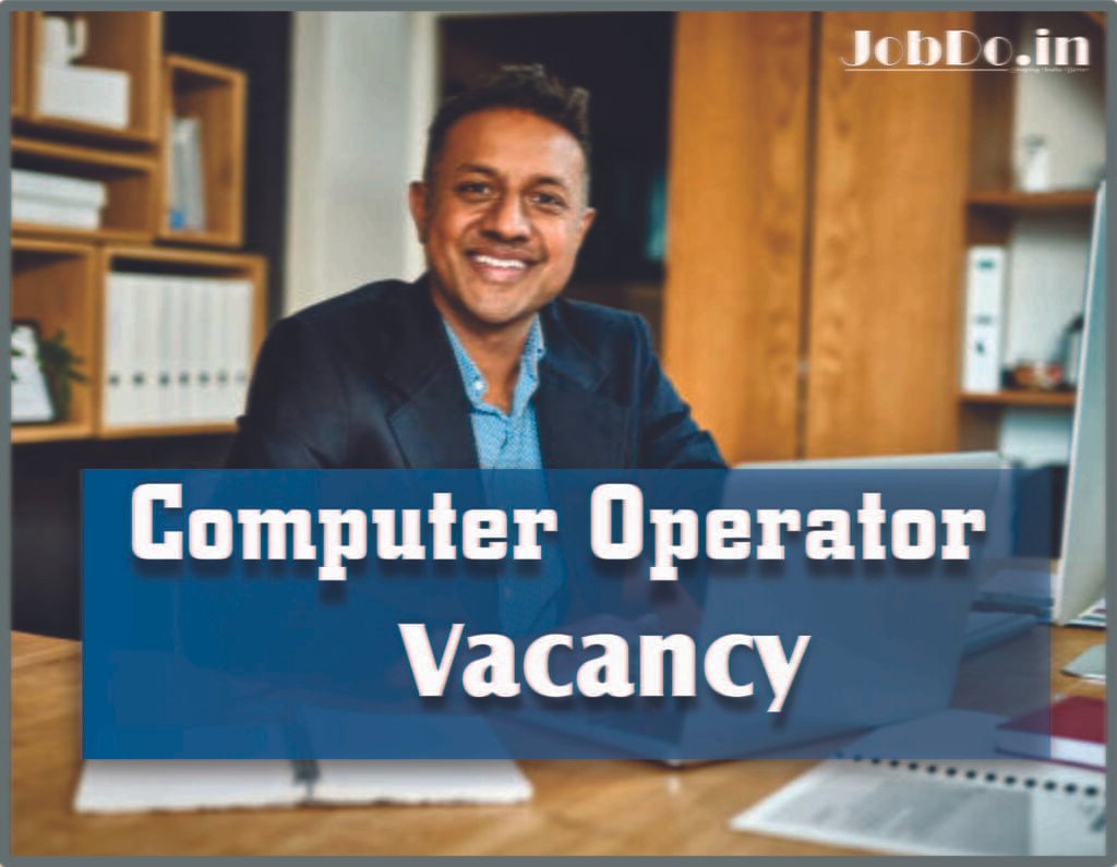 Immediate Hiring Skilled Computer Operator Jobdo