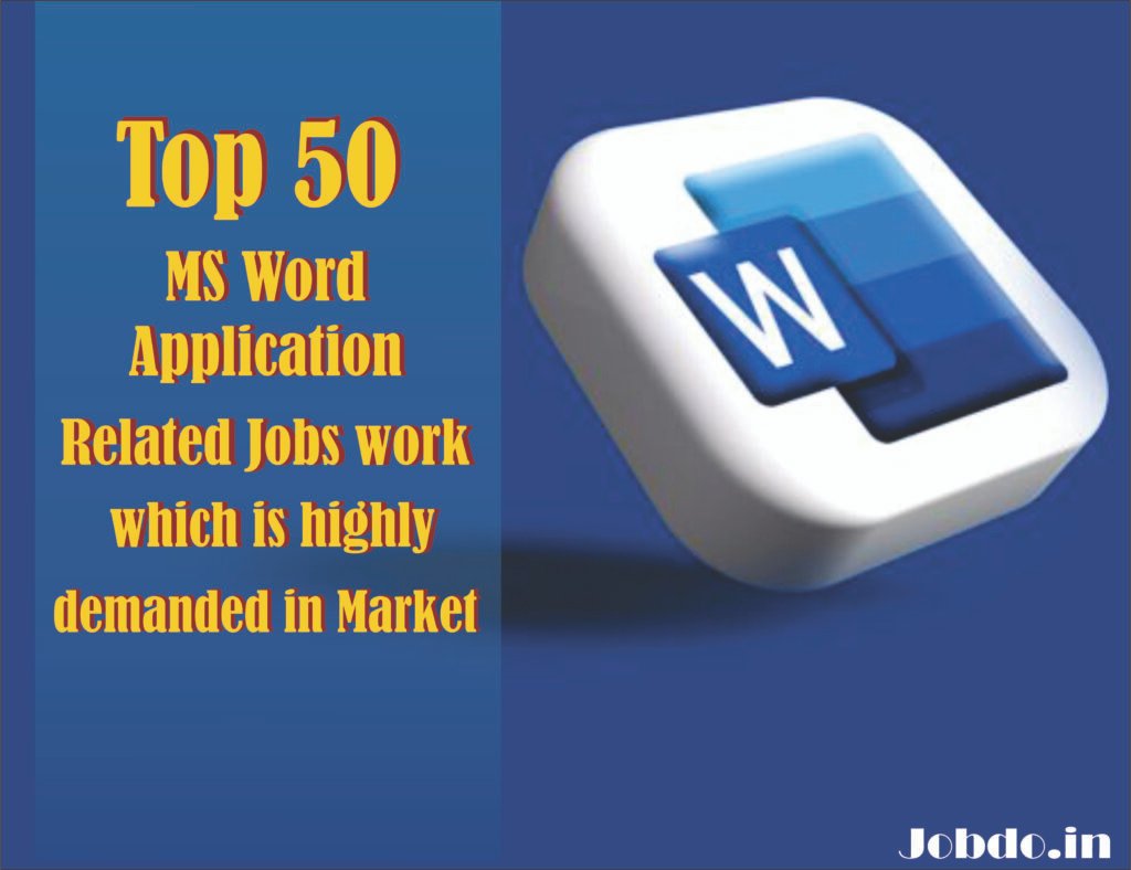 Top 50 MS Word Application Related Jobs work which is highly demanded in Market